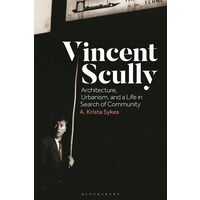 Vincent Scully Architecture, Urbanism, and a Life in Search of Community
