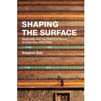 Shaping the Surface Materiality and the History of British Architecture 1840-2000