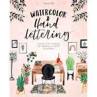 Watercolor and Hand Lettering Step-By-step Techniques for Modern Illustrated Calligraphy