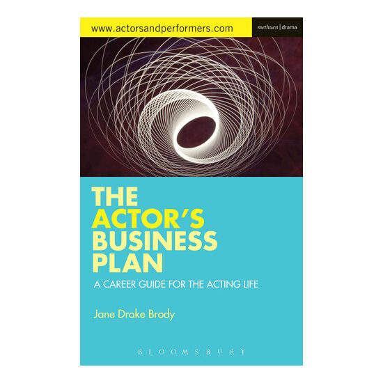 The Actor's Business Plan A Career Guide for the Acting Life