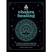 Chakra Healing: An In Focus Workbook A Guide to Opening, Balancing, and Unblocking Your Chakras