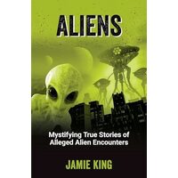 Aliens Mystifying True Stories of Alleged Alien Encounters