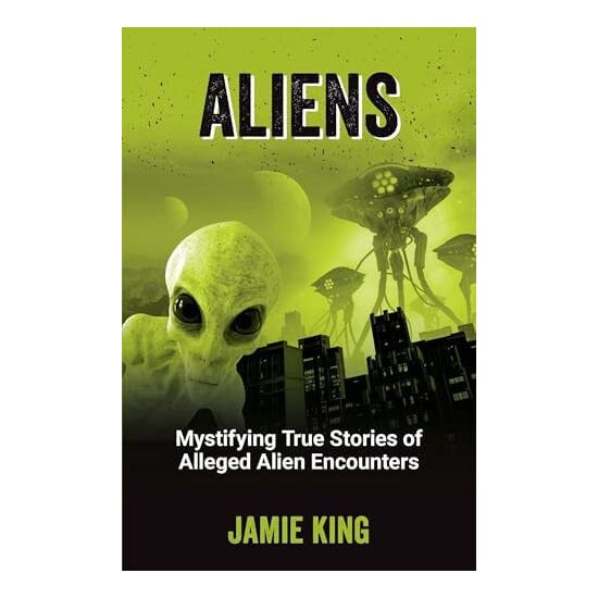 Aliens Mystifying True Stories of Alleged Alien Encounters