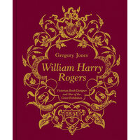 William Harry Rogers Victorian Book Designer and Star of the Great Exhibition