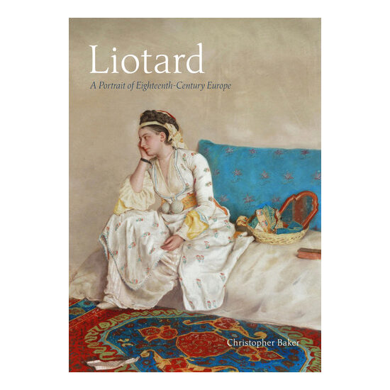 Liotard A Portrait of Eighteenth-Century Europe