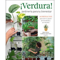 ¡Verdura! – Jardinería para tu bienestar / ¡Verdura! – Living a Garden Life (Spanish Edition) 30 proyectos para nutrir tu pasión por las plantas y ser más feliz / 30 projects to nurture your passion for plants and find your bliss