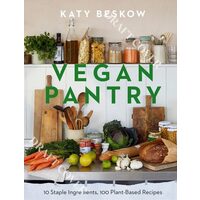 Vegan Pantry 10 Staple Ingredients, 100 Plant-Based Recipes