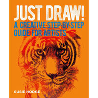 Just Draw! A Creative Step-By-Step Guide for Artists