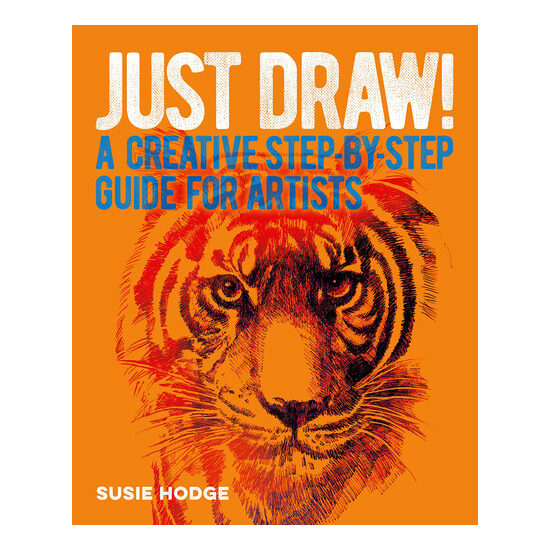Just Draw! A Creative Step-By-Step Guide for Artists
