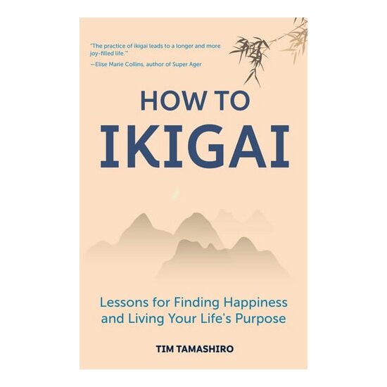 How to Ikigai Lessons for Finding Happiness and Living Your Life's Purpose