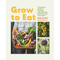 Grow to Eat Growing Colourful and Tasty Vegetables from Seed
