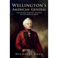 Wellington's American General The Oldest Serving Soldier in the British Army