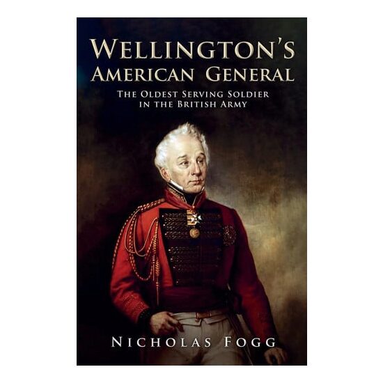 Wellington's American General The Oldest Serving Soldier in the British Army