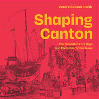 Shaping Canton The Mountains are High and the Emperor Far Away