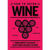 How to Drink Wine From Grapes to Glasses, Everything You Need to Know