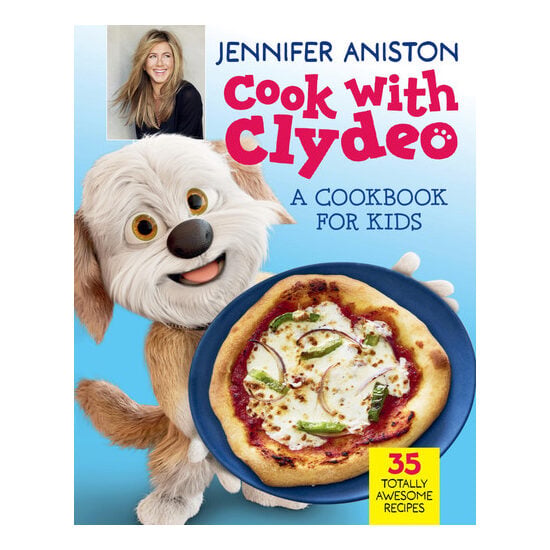 Cook with Clydeo: A Cookbook for Kids: 35 Totally Awesome Recipes – Jennifer Aniston and Her Food-Obsessed Dog Share Easy, Yummy Recipes