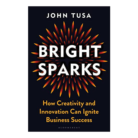 Bright Sparks How Creativity and Innovation Can Ignite Business Success