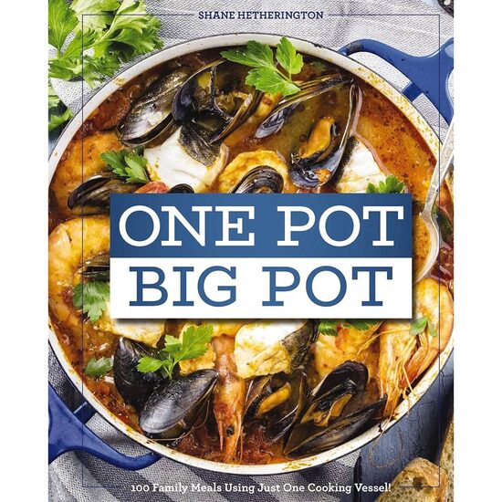 One Pot Big Pot - 100 Family Meals Using Just One Cooking Vessel!