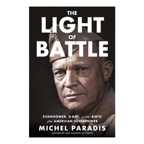 The Light of Battle Eisenhower, D-Day, and the Birth of the American Superpower