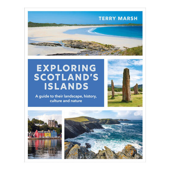 Exploring Scotland's Islands A Guide to Their Landscape, History, Culture and Nature