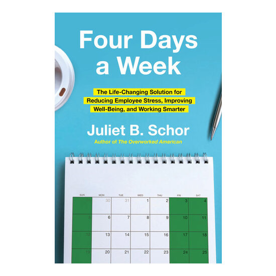 Four Days a Week The Life-Changing Solution for Reducing Employee Stress, Improving Well-Being, and Working Smarter