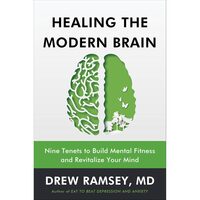 Healing the Modern Brain Nine Tenets to Build Mental Fitness and Revitalize Your Mind