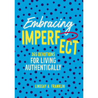 Embracing Imperfect 365 Devotions for Living Authentically