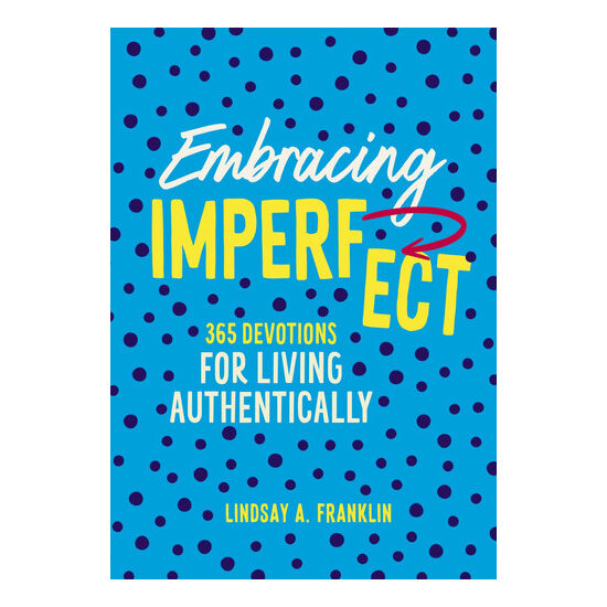Embracing Imperfect 365 Devotions for Living Authentically