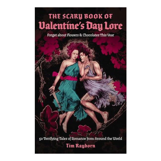 The Scary Book of Valentine's Day Lore Forget about Flowers & Chocolates this Year: 50 Terrifying Valentine's Day Tales from Around the World