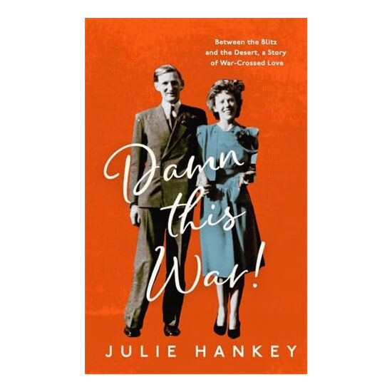 Damn this War! Between the Blitz and the Desert, a Story of War-crossed Love