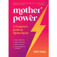 Mother Power A Feminist's Guide to Motherhood