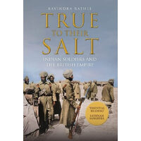 True to Their Salt Indian Soldiers and the British Empire