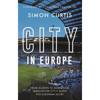 City in Europe From Allison to Guardiola: Manchester City's Long Quest for European Success