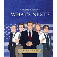 What's Next? The Unofficial Fan Guide to The West Wing