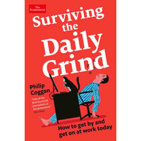 Surviving the Daily Grind How to Get by and Get on at Work Today
