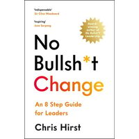 No Bullsh*t Change An 8 Step Guide for Leaders