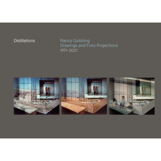 Distillations Nancy Goldring Drawings and Foto-Projections 1971-2021