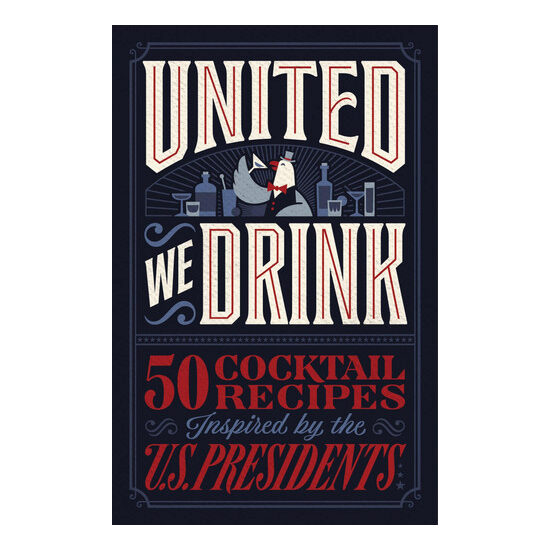 United We Drink 50 Cocktail Recipes Inspired by the US Presidents