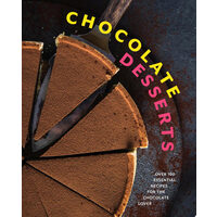 Chocolate Desserts Over 100 Essential Recipes for the Chocolate Lover
