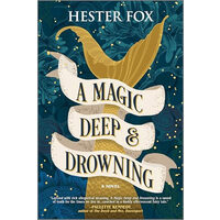 A Magic Deep and Drowning A Novel