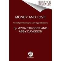 Money and Love An Intelligent Roadmap for Life's Biggest Decisions