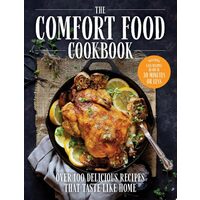 The Comfort Food Cookbook Over 100 Recipes That Taste Like Home