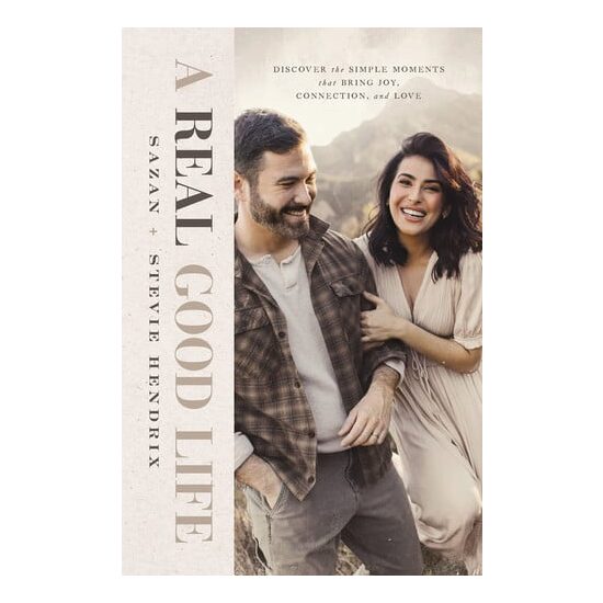 A Real Good Life Discover the Simple Moments That Bring Joy, Connection, and Love