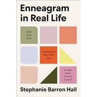 Enneagram in Real Life Find Your Type, Understand Who You Are, and Take Steps Toward Growth