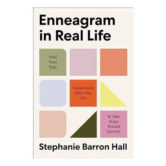 Enneagram in Real Life Find Your Type, Understand Who You Are, and Take Steps Toward Growth