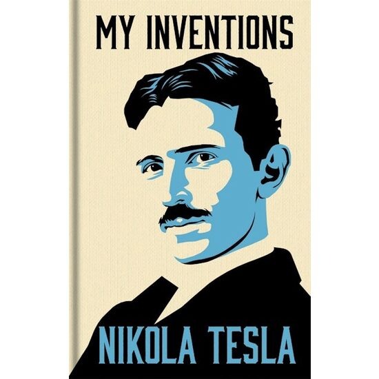 My Inventions: The Autobiography of Nikola Tesla