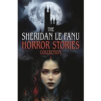 The Sheridan Le Fanu Horror Stories Collection
