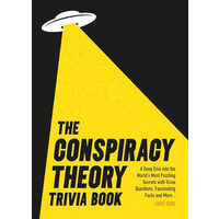 The Conspiracy Theory Trivia Book A Deep Dive Into the World's Most Puzzling Secrets with Trivia Questions, Fascinating Facts and More
