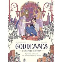 Goddesses: A Graphic History: A journey to discover the most sacred female deities (Graphic MBS)