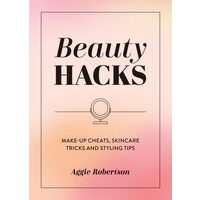 Beauty Hacks Make-Up Cheats, Skincare Tricks and Styling Tips